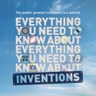 Everything You Need to Know about Inventions: The World's Greatest Inventions, in a Nutshell Cover Image