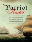 Patriot Pirates: The Privateer War for Freedom and Fortune in the American Revolution Cover Image