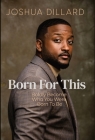 Born For This: Boldly Become Who You Were Born To Be By Joshua Dillard Cover Image