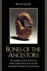 Bones of the Ancestors: The Ambum Stone: From the New Guinea Highlands to the Antiquities Market to Australia By Brian Egloff Cover Image