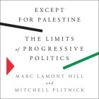 Except for Palestine: The Limits of Progressive Politics By Mitchell Plitnick, Marc Lamont Hill, Paul Boehmer (Read by) Cover Image