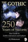 The Gothic: 250 Years of Success: Your Guide to Gothic Literature and Culture Cover Image