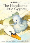 The Handsome Little Cygnet By Matthew Mehan, John Folley (Illustrator) Cover Image