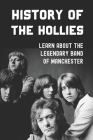 History Of The Hollies: Learn About The Legendary Band Of Manchester: Legendary Band Of Manchester By Brandon Severt Cover Image