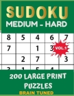 BRAIN TUNED VOL.1 SUDOKU Medium to Hard 200 Large Print Puzzles: With answers, Very perfect for your brain fitness. Also great gift for Adult, Elderly Cover Image