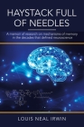 Haystack Full of Needles: A Memoir of Research on Mechanisms of Memory in the Decades That Defined Neuroscience By Louis Neal Irwin Cover Image