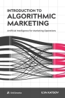 Introduction to Algorithmic Marketing: Artificial Intelligence for Marketing Operations Cover Image