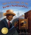 Take a Picture of Me, James Van Der Zee! By Andrea J. Loney, Keith Mallett (Illustrator) Cover Image