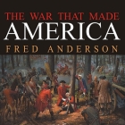 The War That Made America: A Short History of the French and Indian War By Fred Anderson, Simon Vance (Read by) Cover Image