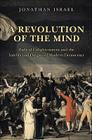 A Revolution of the Mind: Radical Enlightenment and the Intellectual Origins of Modern Democracy By Jonathan Israel Cover Image