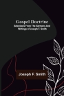 Gospel Doctrine: Selections from the Sermons and Writings of Joseph F. Smith By Joseph F. Smith Cover Image