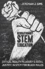 Revolutionary STEM Education: Critical-Reality Pedagogy and Social Justice in STEM for Black Males (Educational Psychology #36) Cover Image
