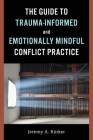 The Guide to Trauma-Informed and Emotionally Mindful Conflict Practice Cover Image