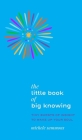 The Little Book of Big Knowing: Tiny Burst of Insight to Wake Up Your Soul By Michele Sammons Cover Image