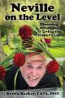 Neville on the Level: Blooming, Arranging & Living the Florist's Life By Neville MacKay, Paula Sarson (Editor) Cover Image