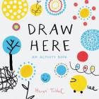 Draw Here: An Activity Book (Interactive Children's Book for Preschoolers, Activity Book for Kids Ages 5-6) (Press Here by Herve Tullet) Cover Image