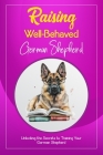 Raising Well-Behaved German Shepherd: Unlocking the Secrets to Training Your German Shepherd By Davidson Ralston Cover Image