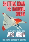 Shutting Down the National Dream: A. V. Roe and the Tragedy of the Avro Arrow By Greig Stewart Cover Image