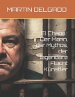 El Chapo: Der Mann, der Mythos, der legendäre Flucht Künstler By Martin Delgado Cover Image
