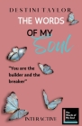 The Words of My Soul Interactive Edition by Destini Taylor: Part of The Words of My Soul Series (4 Books) Poetry, Quotes, & Guided Journals By Destini Taylor Cover Image