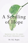 A Seedling of Hope: Optimism in the 21st Century from Prophet Mohammed's Legacy Cover Image