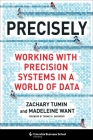 Precisely: Working with Precision Systems in a World of Data By Zachary Tumin, Madeleine Want Cover Image