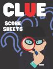 Clue Score Sheets: Clue Score Card, Clue Scoring Game Record, Solve Your Favorite Detective Game By Keep Score Publish Cover Image