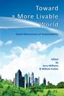 Toward a More Livable World: The Social Dimensions of Sustainability By Jerry Williams (Editor), Dr. William Forbes (Editor) Cover Image