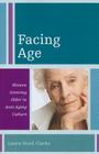 Facing Age: Women Growing Older in Anti-Aging Culture (Diversity and Aging #1) Cover Image