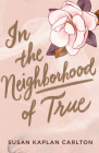In the Neighborhood of True By Susan Kaplan Carlton Cover Image