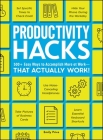 Productivity Hacks: 500+ Easy Ways to Accomplish More at Work--That Actually Work! Cover Image