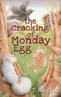 The Cracking of Monday Egg By B. T. Higgins Cover Image