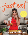 Just Eat: More Than 100 Easy and Delicious Recipes That Taste Just Like Home By Jessie James Decker Cover Image