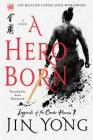 A Hero Born: The Definitive Edition (Legends of the Condor Heroes #1) By Jin Yong, Anna Holmwood (Translated by) Cover Image