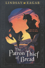 The Patron Thief of Bread By Lindsay Eagar Cover Image