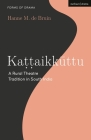 Kattaikkuttu: A Rural Theatre Tradition in South India By Hanne M. de Bruin, Simon Shepherd (Editor) Cover Image
