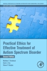 Practical Ethics for Effective Treatment of Autism Spectrum Disorder (Critical Specialties in Treating Autism and Other Behavioral) Cover Image