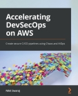 Accelerating DevSecOps on AWS: Create secure CI/CD pipelines using Chaos and AIOps By Nikit Swaraj Cover Image