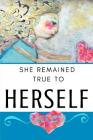 She Remained True to Herself: Knowing Who You Are and Accepting Yourself By Robinliefeldcreates Publishing Cover Image