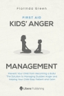 First Aid: Kids' Anger Management: Prevent Your Child from Becoming a Bully! The Solution to Managing Sudden Anger and Helping Yo By Florinda Green, Libera Publishing Cover Image