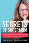 Secrets of Supermom: How Extraordinary Moms Succeed at Work and Home & How You Can Too! By Lori Whitney Oberbroeckling Cover Image