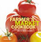 Farmer's Market Cookbook: More Than 100 Recipes Using the Freshest Ingredients By Richard Ruben Cover Image