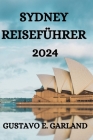 Sydney Reiseführer 2024: Alles, Was Sie in Sydney Wissen, Tun Und Sehen Müssen By Marie Wurfel (Translator), Gustavo E. Garland Cover Image