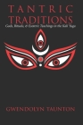 Tantric Traditions: Gods, Rituals, & Esoteric Teachings in the Kali Yuga By Gwendolyn Taunton Cover Image