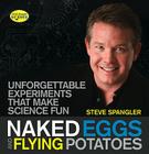 Naked Eggs and Flying Potatoes: Unforgettable Experiments That Make Science Fun (Steve Spangler Science) By Steve Spangler Cover Image