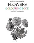 The Old Fashioned Flowers Colouring Book By Hugh Morrison Cover Image