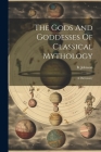 The Gods And Goddesses Of Classical Mythology: A Dictionary By B. Johnson Cover Image