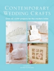 The Contemporary Wedding Crafts: Over 40 Stylish Projects for the Modern Bride By Various Contributors Cover Image