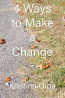 4 Ways to Make a Change By Kristina Gipe Cover Image