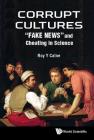 Corrupt Cultures: Cheating in Science and Society By Roy Yorke Calne Cover Image